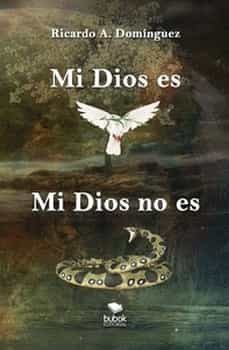 mi dios es, mi dios no es-ricardo a. dominguez-9788468570426
