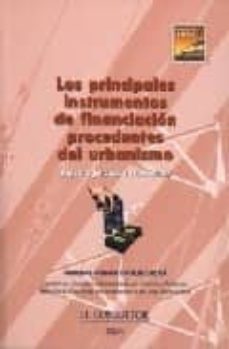 los principales instrumentos de financiacion procedentes del urba nismo: aspectos juridicos y economicos-francisco antonio cholbi cacha-9788470523526