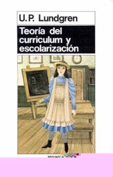 teoria del curriculum y escolarizacion (2ª ed.)-ulf p. lundgren-9788471123626