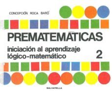prematematicas nº 2: iniciacion al aprendizaje logico-matematico (5 a 6 años)-c. roca baro-9788472100626