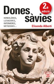 dones savies. herbolaries, llevadores, infermeres, metgesses-elisenda alberti-9788472461826