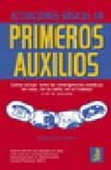 actuaciones basicas en primeros auxilios: como actuar en las emer gencias medicas en casa, en la calle, en el trabajo o en la escuela-agustin san jaime-9788473602426