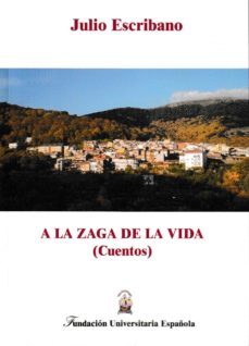 a la zaga de la vida (cuentos)-julio escribano-9788473929226