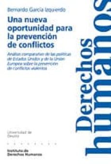 una nueva oportunidad para la prevencion de conflictos: analisis comparativo de las politicas de estados unidos y de la union europea sobre la prevencion de conflictos violentos-bernardo garcia izquierdo-9788474858426