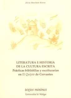 literatura e historia de la cultura escrita: practicas bibliofila s y escrituras en el quijote de cervantes-alicia marchant rivera-9788474969726