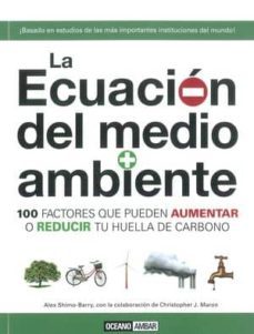 la ecuacion del medio ambiente: 100 factores que pueden aumentar o reducir tu huella de carbono-alex shimo  barry-9788475566726