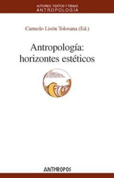 antropologia: horizontes esteticos-carmelo lison tolosana-9788476589526