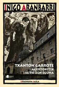 txantxon garrote. agertokitik jaitsi zen eguna-iñigo aranbarri-9788476819326