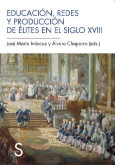 educacion, redes y produccion de elites en el siglo xviii-9788477378426