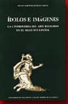 idolos e imagenes: controversia del arte religioso s. xvi español-9788477621126