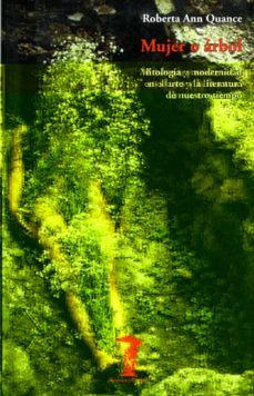 mujer o arbol: mitologia y modernidad en el arte y la literatura de nuestro tiempo-roberta ann quance-9788477746126
