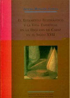 el estamento eclesiastico y la vida espiritual en la diocesis de cadiz en el siglo xvii-9788477863526