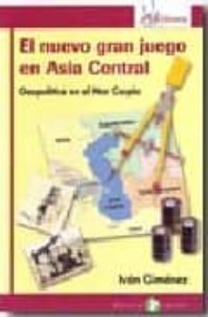 el nuevo gran juego en asia central: geopolitica en el mar caspio-ivan gimenez-9788478844326