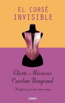 el corse invisible: manifiesto para una nueva mujer-eliette abecassis-9788479536626