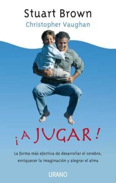 (pe) ¡ a jugar !: la forma mas efectiva de desarrollar el cerebro enriquecer la imaginacion y alegrar el alma-stuart brown-9788479537326
