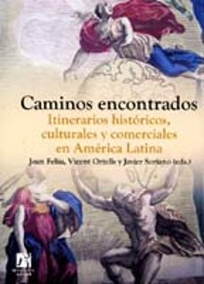 caminos encontrados. itinerarios historicos, culturales y comerci ales en america latina (col. america 16)-joan feliu-9788480217026
