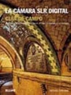 la camara slr digital: guia de campo: manual imprescindible para sacar el maximo partido a su camara-michael freeman-9788480769426