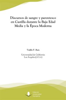 discursos de sangre y parentesco en castilla durante la baja edad media y la epo-teofilo fabian ruiz-9788481027426