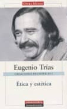 creaciones filosoficas i: etica y estetica-eugenio trias-9788481098426