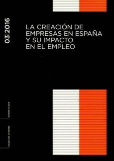 creacion de empresas en españa y su impacto en el empleo informe 03/2016-9788481883626