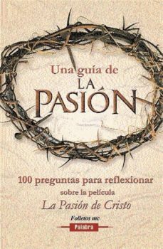 una guia de la pasion: 100 preguntas para reflexionar sobre la pe licula la pasion de cristo-9788482398426