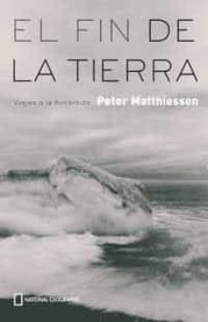 EL FIN DE LA TIERRA: VIAJES A LA ANTARTIDA, PETER MATHIESSEN, Segunda  mano, NATIONAL GEOGRAPHIC