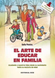 el arte de educar en familia: ayudando a nuestros hijos desde su nacimiento hasta la mayoria de edad-sofia pereira-9788483164426