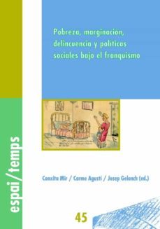 pobreza, marginacion, delincuencia y politicas sociales bajo el franquismo. (ebook)-conxita mir-carme agusti-josep gelonch-9788484094326