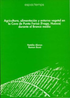 agricultura, alimentacion y entorno vegetal en la cova de punta farisa (fraga, huesca) durante el bronce medio. (ebook)-natalia alonso-ramon buxo-9788484097426