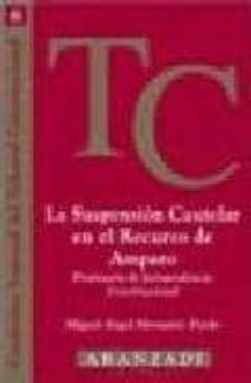 la suspension cautelar en el recurso de amparo prontuario de juri sprudencia constitucional-9788484106326