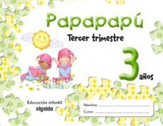 papapapu 3 años: 3º trimestre (educacion infantil)-maria dolores campuzano valiente-9788484339526
