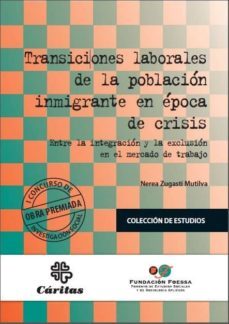 transiciones laborales de la poblacion inmigrante en epoca de cri sis: entre la integracion y la exclusion en el mercado de trabajo-nerea zugasti mutilva-9788484405726
