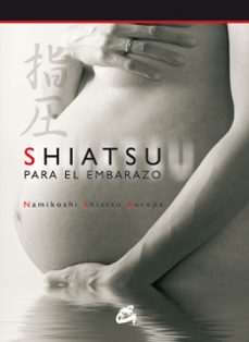 shiatsu para el embarazo (incluye dvd): la mejor forma de mantene se bien; antes, durante y despues del embarazo-9788484451426