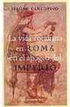 la vida cotidiana en roma en el apogeo del imperio-9788484601326