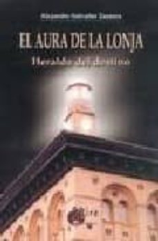 el aura de la lonja: heraldo del destino-alejandro salvador zazurca-9788484651826