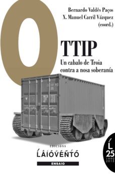 o ttip: un cabalo de troia contra a nosa soberania-bernardo valdes paços-9788484873426
