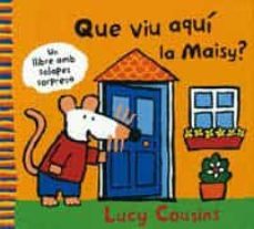 que viu aqui la maisy?-lucy cousins-9788484881926