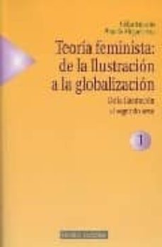 teoria feminista: de la ilustracion a la globalizacion (vol. i): de la ilustracion al segundo sexo (2ª ed.)-9788488123626