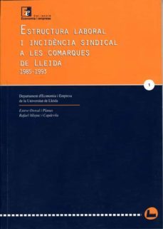estructura laboral i incidència sindical a les comarques de lleid a, 1985-1993-esteve oroval planas-esteve oroval planas-9788488645326