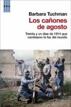 los cañones de agosto: treinta y un dias de 1914 que cambiaron la faz del mundo-barbara tuchman-9788490061626
