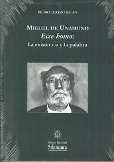 miguel de unamuno . ecce homo: la existencia y la palabra-9788490126226