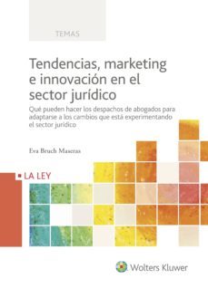 tendencias, marketing e innovacion en el sector juridico-eva bruch maseras-9788490206126