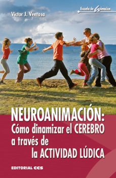 neuroanimacion: como dinamizar el cerebro a traves de la actividad ludica-victor j. ventosa perez-9788490233726