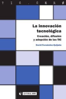 la innovacion tecnologica. creacion, difusion y adopcion de las tic (ebook)-david fernandez quijada-9788490297926