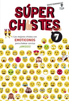 super chistes 7: los mejores chistes con emoticonos para chatear con tus !amigos¡-david dominguez-9788490438626