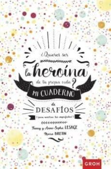 ¿quieres ser la heroina de tu propia via?: mi cuaderno de desafios-anne sophie lesage-9788490680926