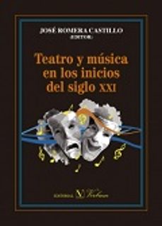 teatro y musica en los inicios del siglo xxi-jose romera castillo-9788490743126