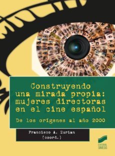 construyendo una mirada propia: mujeres directoras en el cine español (ebook)-francisco zurian-9788490777626