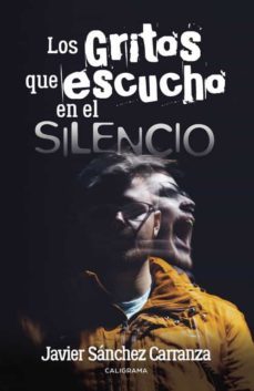 (i.b.d.) los gritos que escucho en el silencio-javier sanchez carranza-9788491124726