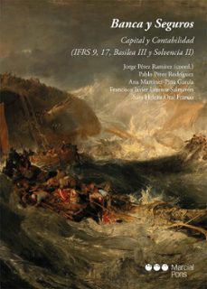 banca y seguros: capital y contabilidad (ifrs 9, 17, basilea iii y solvencia ii)-pablo perez rodriguez-9788491234326